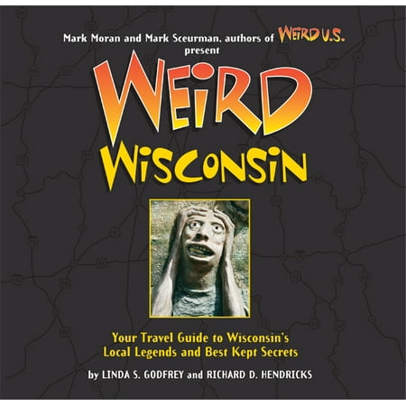 Weird Wisconsin : Your Travel Guide to Wisconsin's Local Legends and Best Kept Secrets - (Best Waterfalls In Wisconsin)