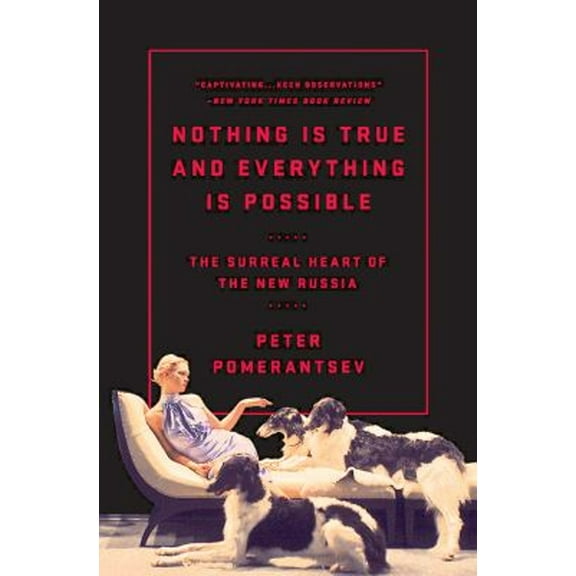 Pre-Owned Nothing Is True and Everything Is Possible: The Surreal Heart of the New Russia (Paperback) 1610396006 9781610396004