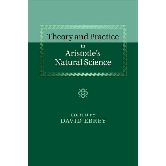 Theory and Practice in Aristotle's Natural Science, (Paperback)