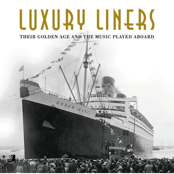 Luxury Liners : Their Golden Age and the Music Played Aboard (Hardcover)