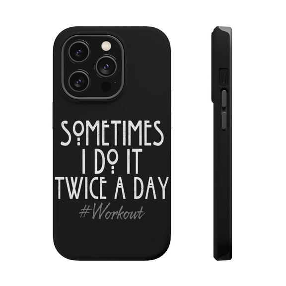 DistinctInk Tough Case for Apple iPhone 15 PRO (6.1" Screen), Compatible with MagSafe Charging - Sometimes I Do It Twice A Day #workout