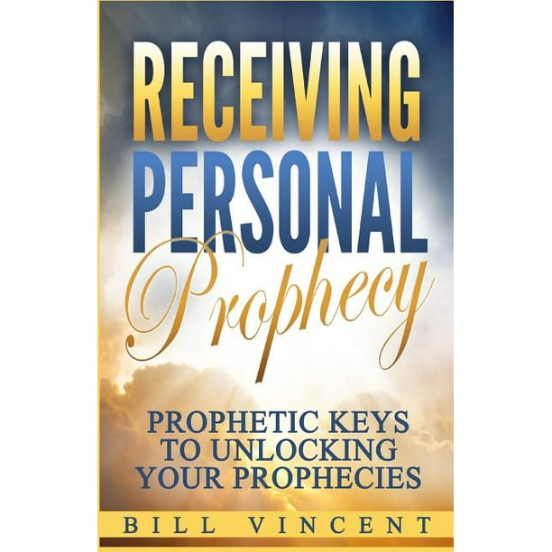 Receiving Personal Prophecy Prophetic Keys To Unlocking Your Prophecies Paperback Walmart Com