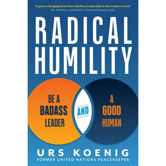 Radical Humility: Be a Badass Leader and a Good Human, (Hardcover)