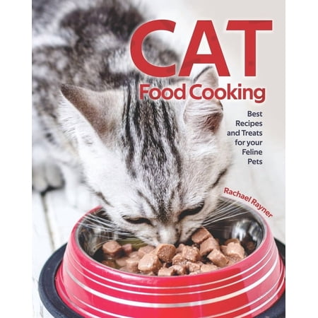 Cat Food Cooking: Best Recipes and Treats for your Feline Pets (Paperback)