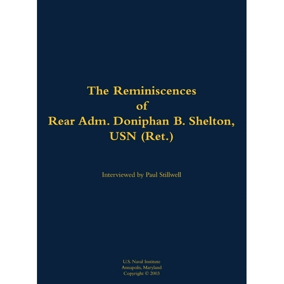 The Reminiscences of Rear Adm. Doniphan B. Shelton, USN (Ret.): 1921-2021, (Hardcover)