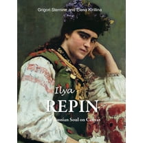 Ilya Repin: The Russian Soul on Canvas, (Hardcover)