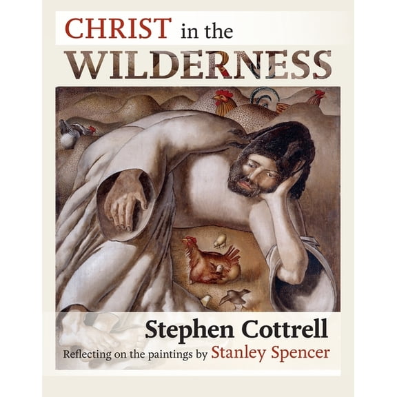 Christ in the Wilderness: Reflecting on the Paintings by Stanley Spencer, (Paperback)