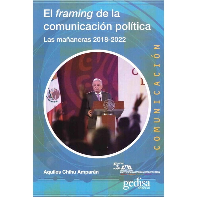 Libro El Framing De La Comunicacion Politica Tapa Blanda, Autor Aquiles Chihu Amparan, Editorial Gedisa