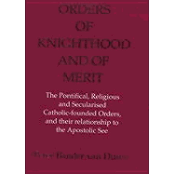 Pre-Owned Orders of Knighthood and of Merit: The Pontifical, Religious, and Secularised Catholic-Founded Orders and Their Relationship to the Apostolic See (Hardcover) 0861403711 9780861403714