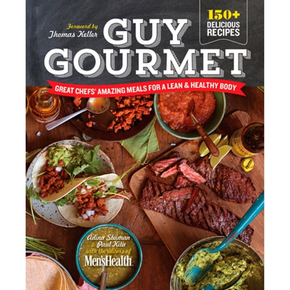 Pre-Owned Guy Gourmet: Great Chefs' Best Meals for a Lean & Healthy Body: A Cookbook (Hardcover) by Adina Steiman, Paul Kita, Editors of Men's Health Magazi
