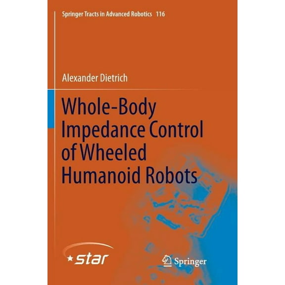 Springer Tracts in Advanced Robotics Whole-Body Impedance Control of Wheeled Humanoid Robots, Book 116, (Paperback)