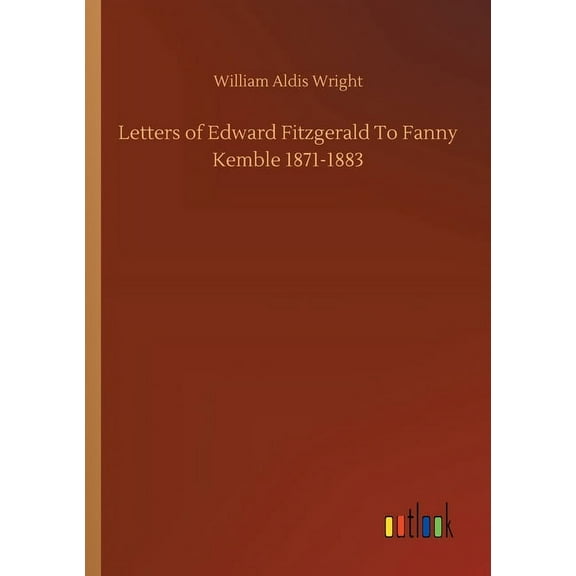 Letters of Edward Fitzgerald To Fanny Kemble 1871-1883 (Paperback)