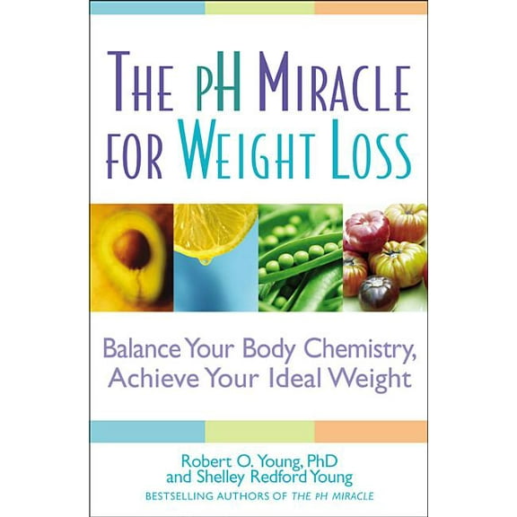 PH Miracle pH Miracle for Weight Loss: Balance Your Body Chemistry, Achieve Your Ideal Weight, (Paperback)