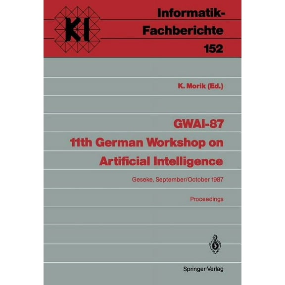Gwai-87 11th German Workshop on Artificial Intelligence: Geseke, September 28-October 2, 1987 Proceedings, (Paperback)