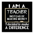 thumbnail image 1 of DistinctInk Custom Bumper Sticker - 10" x 10" Decorative Decal - Black Background - I Am A Teacher Make Difference Not Money, 1 of 2