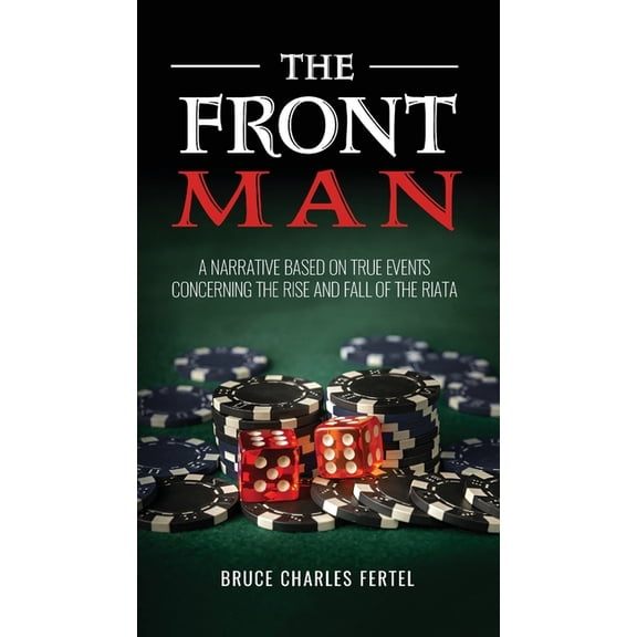 The Front Man: A Narrative Based on True Events Concerning the Rise and Fall of the Riata, (Paperback)