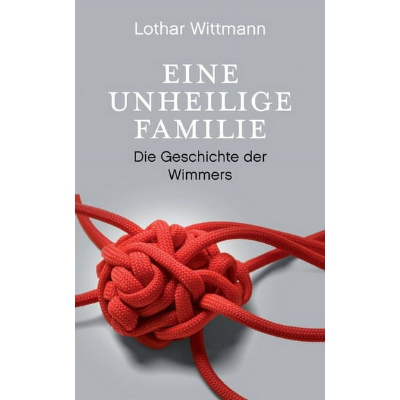 Eine unheilige Familie: Die Geschichte der Wimmers, (Paperback)