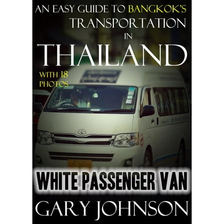 An Easy Guide to Bangkok’s Transportation in Thailand with 18 Photos. White Passenger Van. -