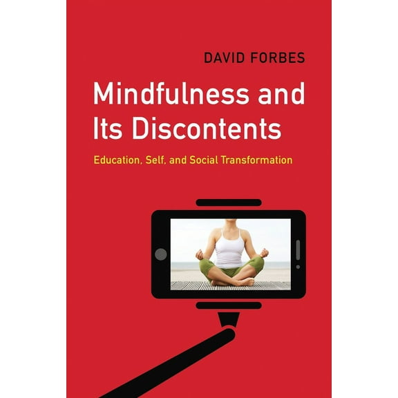 Mindfulness and Its Discontents: Education, Self, and Social Transformation, (Paperback)