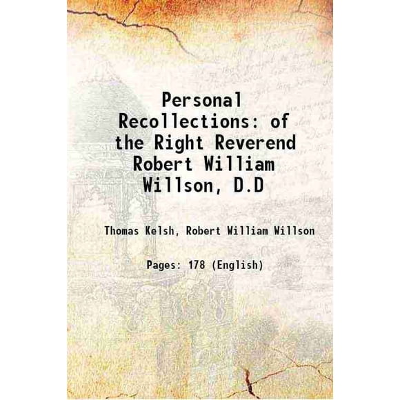 Personal Recollections of the Right Reverend Robert William Willson, D.D 1882 [Hardcover]