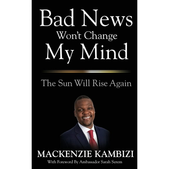 Bad News Won't Change My Mind: The Sun Will Rise Again, (Paperback)