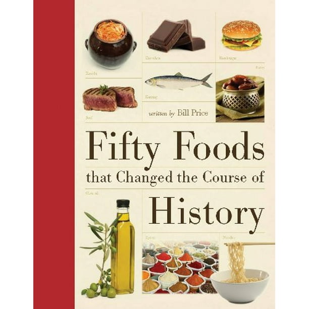 Fifty Foods That Changed the Course of History