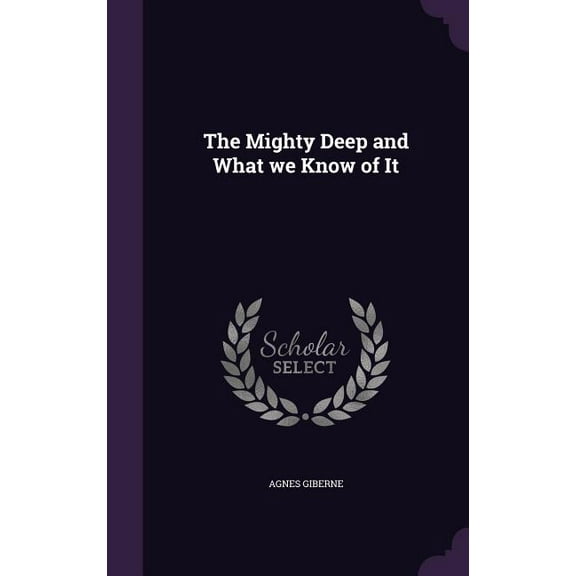 The Mighty Deep and What we Know of It (Hardcover)