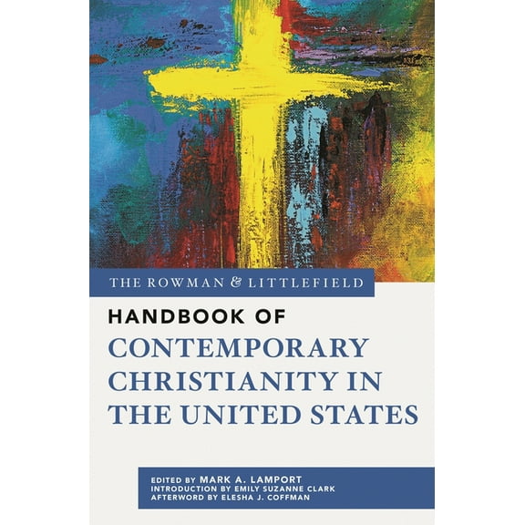 The Rowman & Littlefield Handbook The Rowman & Littlefield Handbook of Contemporary Christianity in the United States, (Paperback)