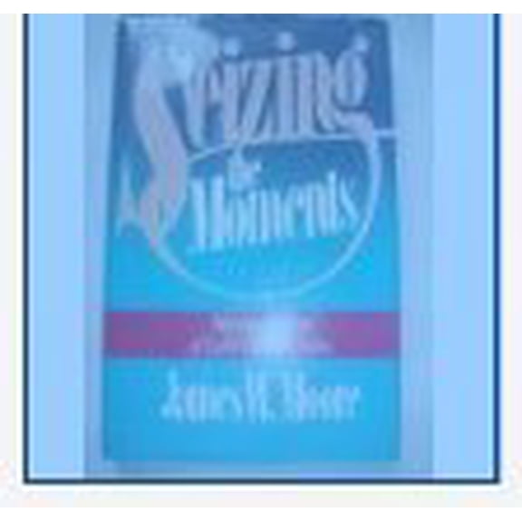 Pre-Owned Seizing the Moments: Making the Most of Life's Opportunities, 9780687371525, 068737152X, Hardcover, First Edition edition