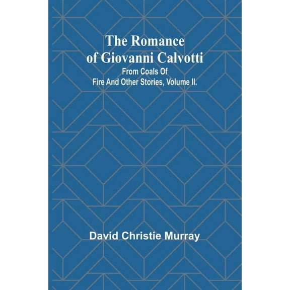 The Romance Of Giovanni Calvotti; From Coals Of Fire And Other Stories, Volume II., (Paperback)