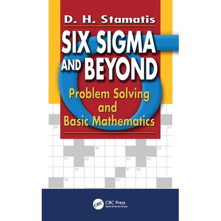 Six SIGMA and Beyond Six SIGMA and Beyond: Problem Solving and Basic Mathematics Volume II Book 02 (Hardcover)
