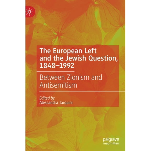 The European Left and the Jewish Question, 1848-1992: Between Zionism and Antisemitism, (Hardcover)