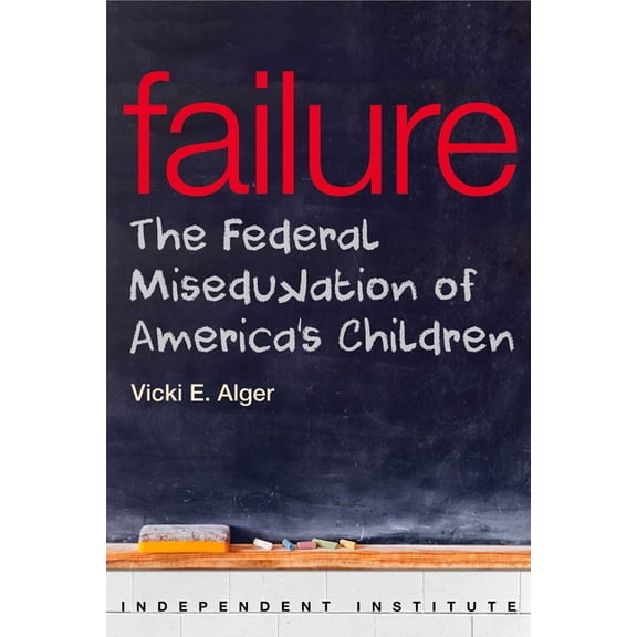 Failure: The Federal Misedukation of America's Children, (Paperback)