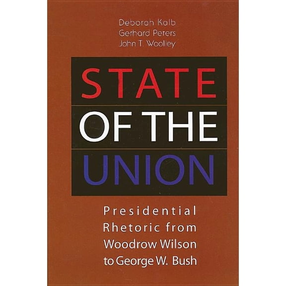 State of the Union: Presidential Rhetoric from Woodrow Wilson to George W. Bush, (Hardcover)