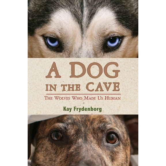 Pre-Owned A Dog in the Cave: The Wolves Who Made Us Human (Hardcover) 0544286561 9780544286566