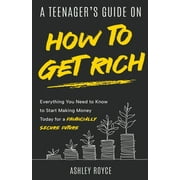 Wealth Creation for Teenagers and Young Adults A Teenager's Guide on How to Get Rich, (Paperback)