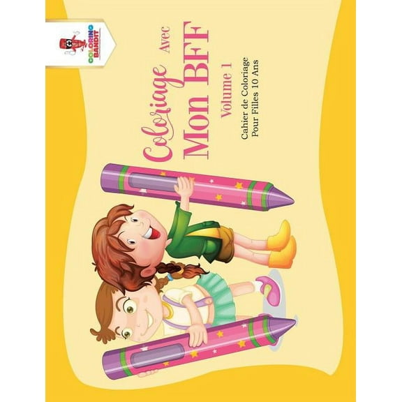 Coloriage Avec Mon BFF - Volume 1: Cahier de Coloriage Pour Filles 10 Ans, (Paperback)