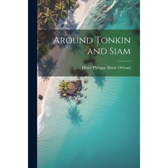 Around Tonkin and Siam (Paperback)