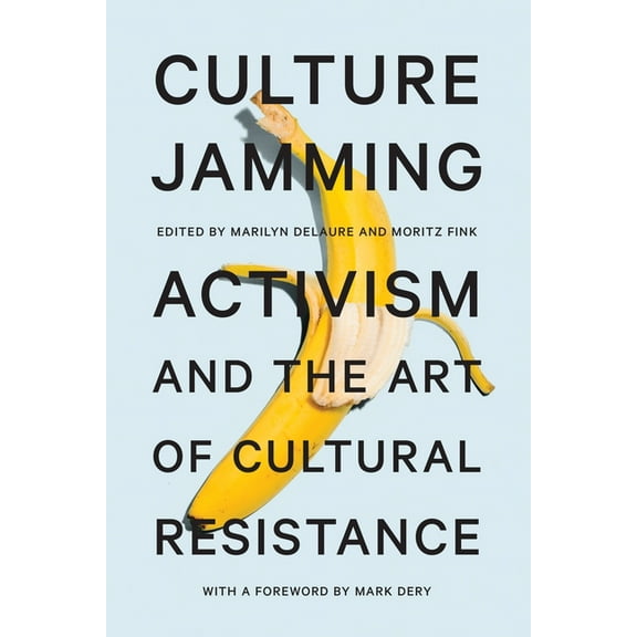 Culture Jamming: Activism and the Art of Cultural Resistance, (Paperback)