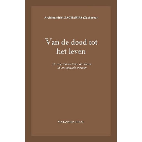 Van de dood tot het leven: De weg van het Kruis des Heren in ons dagelijks bestaan, (Paperback)