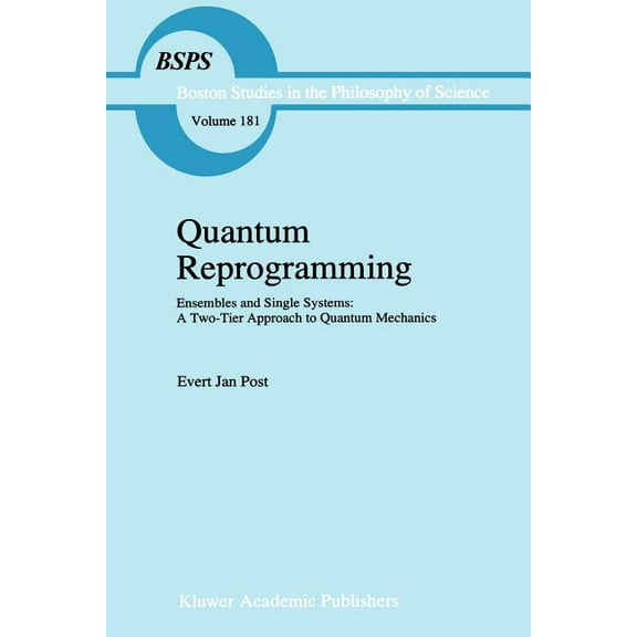 Boston Studies in the Philosophy and His Quantum Reprogramming: Ensembles and Single Systems: A Two-Tier Approach to Quantum Mechanics, Book 181, (Paperback)