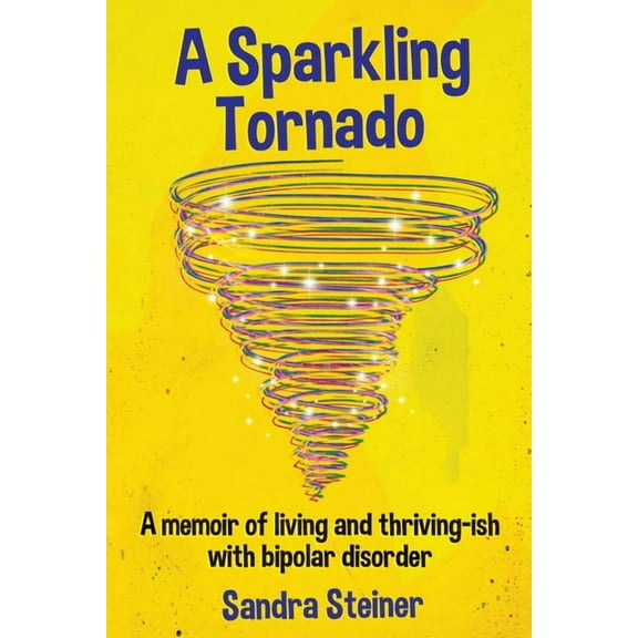 A Sparkling Tornado: A memoir of living and thriving-ish with bipolar disorder, (Paperback)