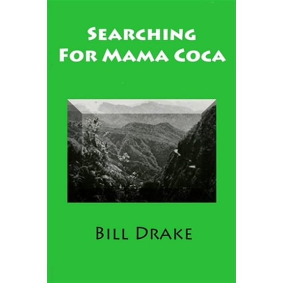 Searching For Mama Coca: A Time Traveler's Guide (Paperback) by Bill Drake