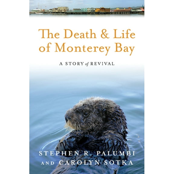 Pre-Owned The Death and Life of Monterey Bay: A Story of Revival (Paperback) 1610911903 9781610911900