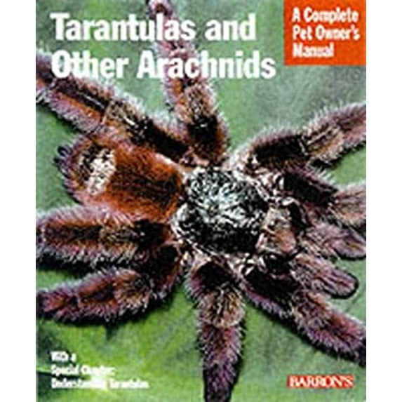 Pre-Owned Tarantulas and Other Arachnids: Everything About Purchase, Care, Nutrition, Behavior, and Housing (Complete Pet Owner's Manual) (Paperback) 0764114638 9780764114632