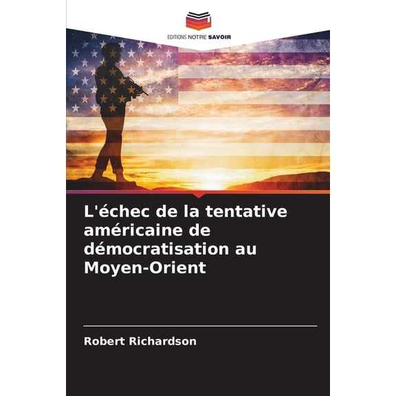 L'échec de la tentative américaine de démocratisation au Moyen-Orient, (Paperback)
