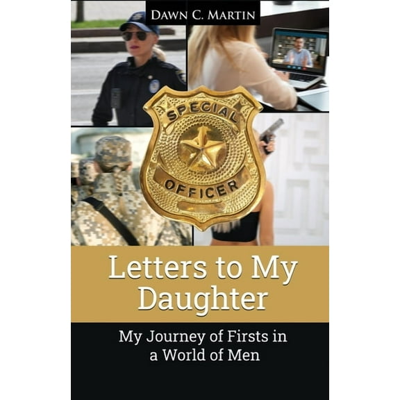 Letters to My Daughter: My Journey of Firsts in a World of Men, (Paperback)