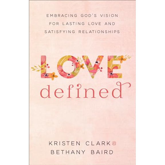 Pre-Owned Love Defined: Embracing God's Vision for Lasting Love and Satisfying Relationships (Paperback) 0801075564 9780801075568