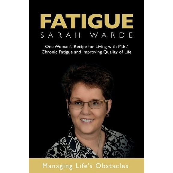 Fatigue: One Woman's Recipe for Living with M.E./Chronic Fatigue and Improving Quality of Life: One Woman's Recipe for L, (Paperback)