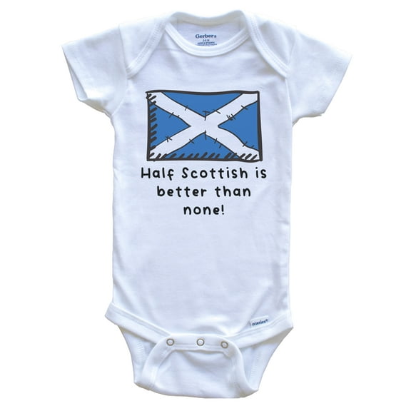 Half Scottish Is Better Than None Funny Scotland Flag Baby Bodysuit, 0-3 Months White